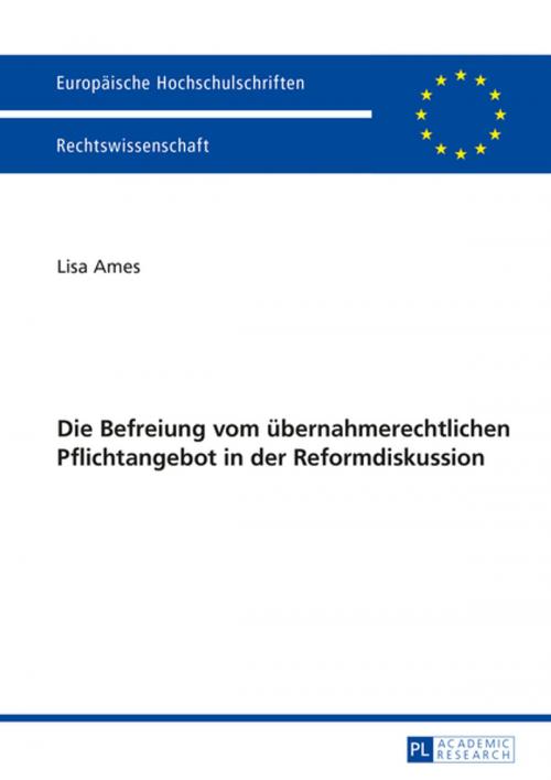 Cover of the book Die Befreiung vom uebernahmerechtlichen Pflichtangebot in der Reformdiskussion by Lisa Ames, Peter Lang