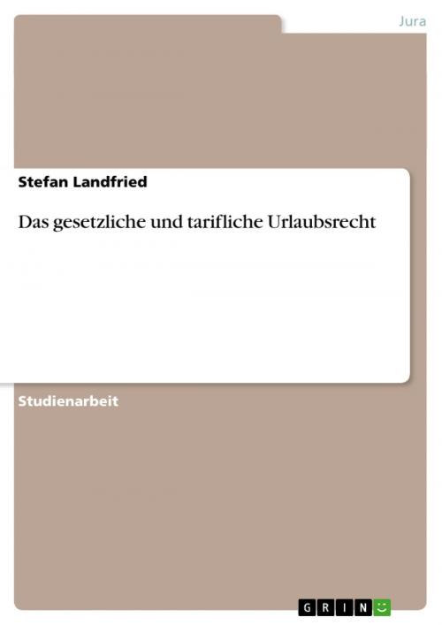 Cover of the book Das gesetzliche und tarifliche Urlaubsrecht by Stefan Landfried, GRIN Verlag