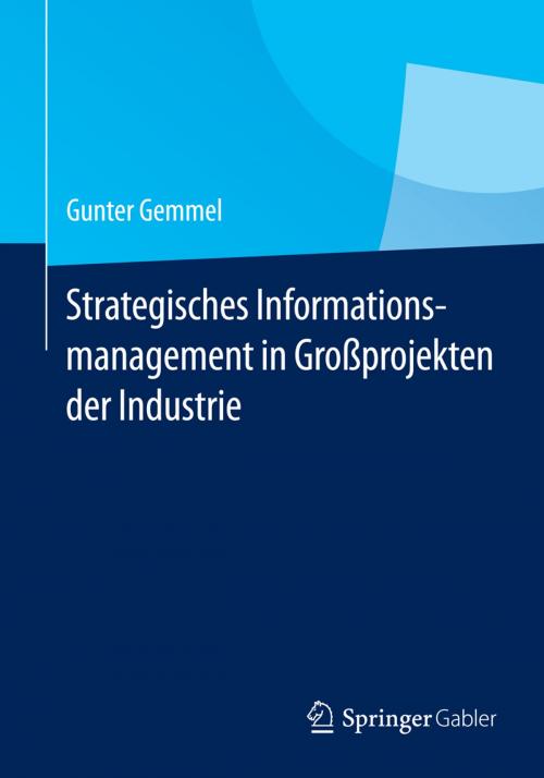 Cover of the book Strategisches Informationsmanagement in Großprojekten der Industrie by Gunter Gemmel, Springer Berlin Heidelberg