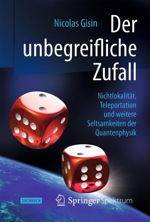 Cover of the book Der unbegreifliche Zufall by Nicolas Gisin, Springer Berlin Heidelberg