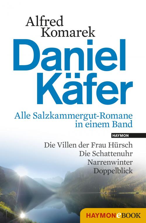 Cover of the book Daniel Käfer - Alle Salzkammergut-Romane in einem Band by Alfred Komarek, Haymon Verlag