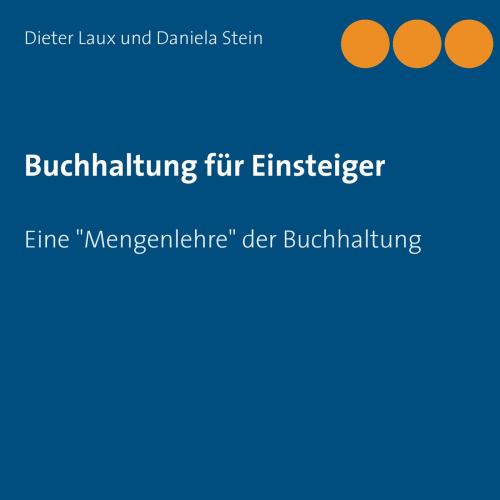 Cover of the book Buchhaltung für Einsteiger by Dieter Laux, Daniela Stein, Books on Demand