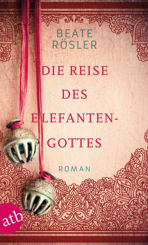 Cover of the book Die Reise des Elefantengottes by Beate Rösler, Aufbau Digital