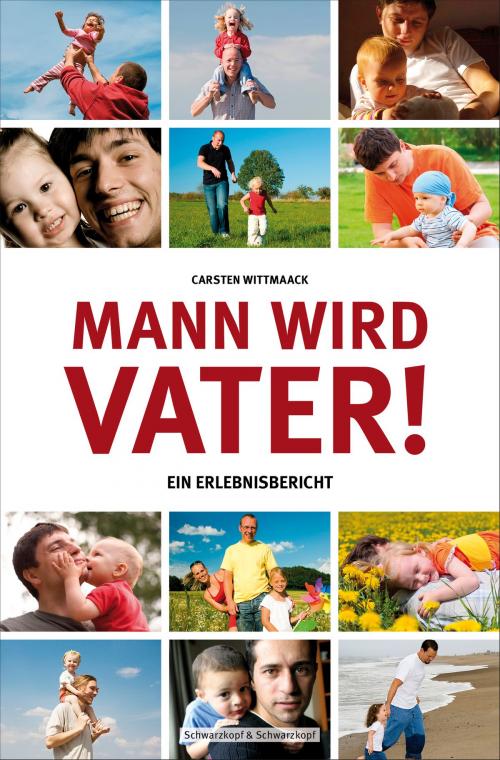 Cover of the book Mann wird Vater! by Carsten Wittmaack, Schwarzkopf & Schwarzkopf