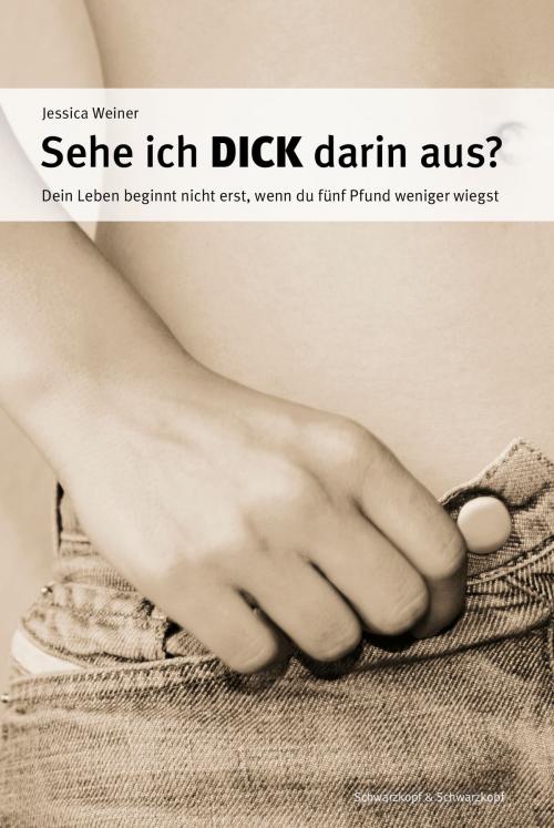 Cover of the book Sehe ich dick darin aus? by Jessica Weiner, Schwarzkopf & Schwarzkopf