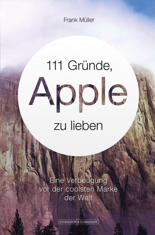 Cover of the book 111 Gründe, Apple zu lieben by Frank Müller, Schwarzkopf & Schwarzkopf