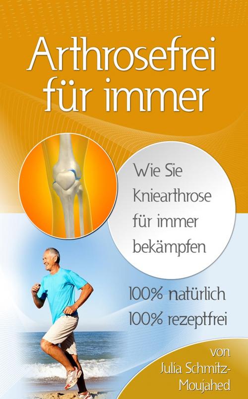 Cover of the book Arthrosefrei für immer by Julia Schmitz-Moujahed, neobooks