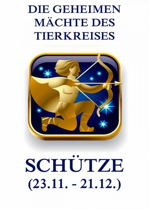 Cover of the book Die geheimen Mächte des Tierkreises - Der Schütze by Jürgen Beck, Jazzybee Verlag