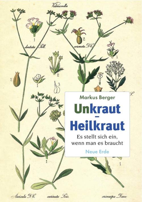 Cover of the book Unkraut - Heilkraut by Markus Berger, Neue Erde