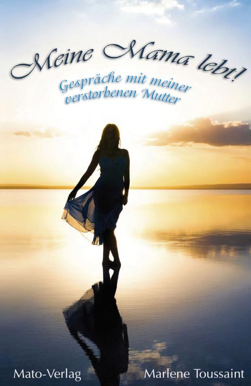 Cover of the book Meine Mama lebt! by Marlene Toussaint, Mato-Verlag