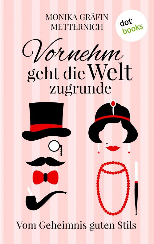 Cover of the book Vornehm geht die Welt zugrunde by Monika Metternich, dotbooks GmbH