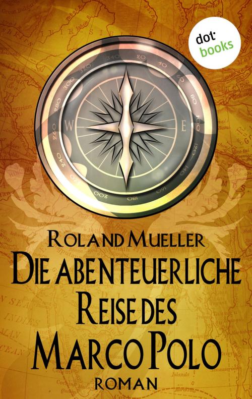 Cover of the book Die abenteuerliche Reise des Marco Polo by Roland Mueller, dotbooks GmbH