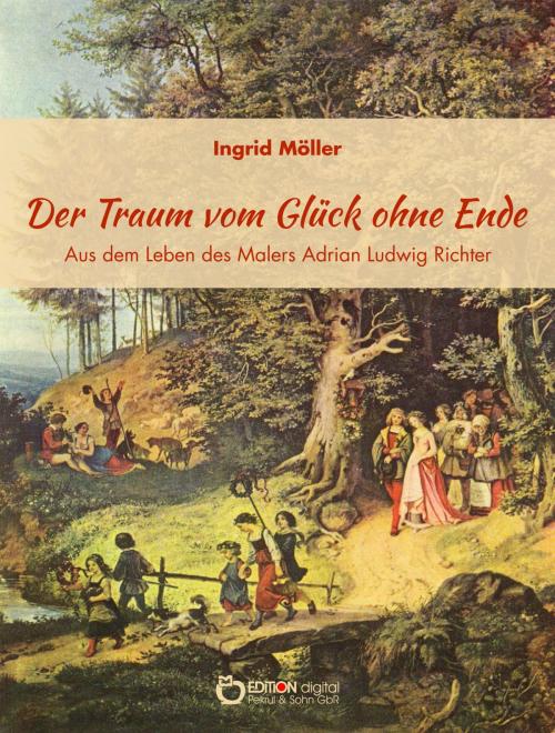 Cover of the book Der Traum vom Glück ohne Ende by Ingrid Möller, EDITION digital