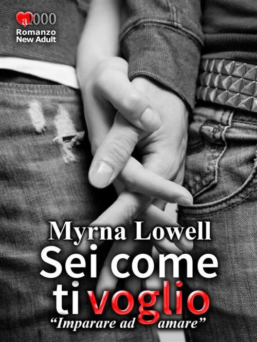 Cover of the book Sei come ti voglio by Myrna Lowell, Myrna Lowell