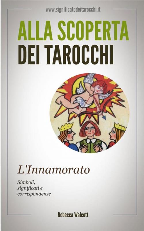 Cover of the book L'Innamorato negli Arcani Maggiori dei Tarocchi by Rebecca Walcott, Rebecca Walcott