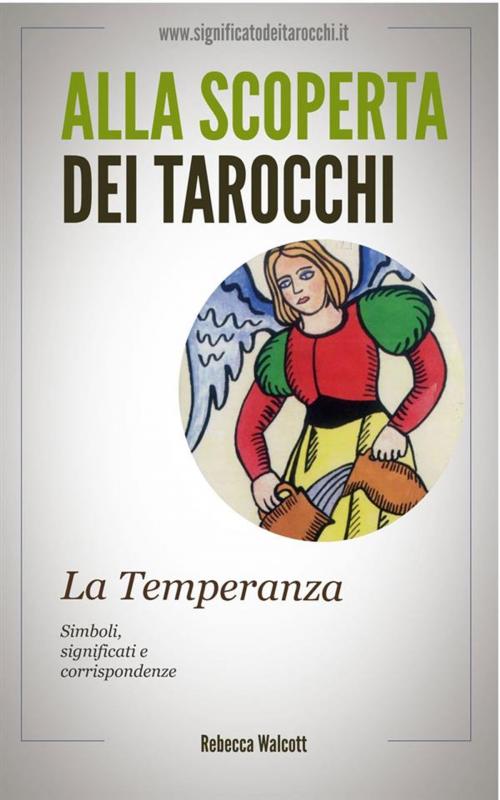 Cover of the book La Temperanza negli Arcani Maggiori dei Tarocchi by Rebecca Walcott, Rebecca Walcott