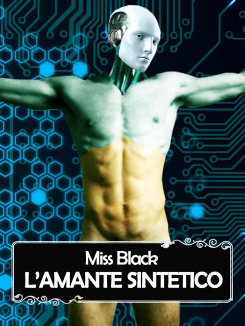 Cover of the book L'amante sintetico by Miss Black, Miss Black