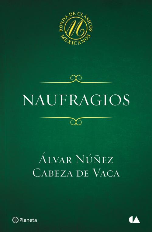 Cover of the book Naufragios by Álvar Núñez Cabeza de Vaca, Grupo Planeta - México