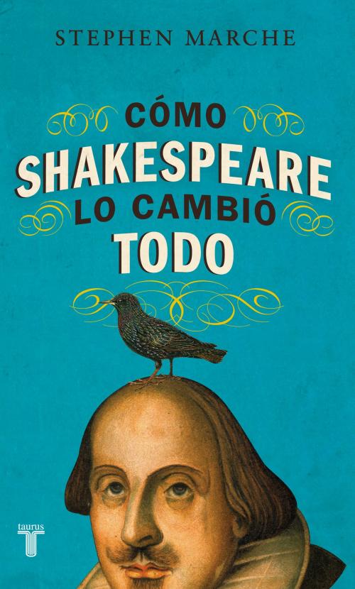 Cover of the book Cómo Shakespeare lo cambió todo by Stephen Marche, Penguin Random House Grupo Editorial México