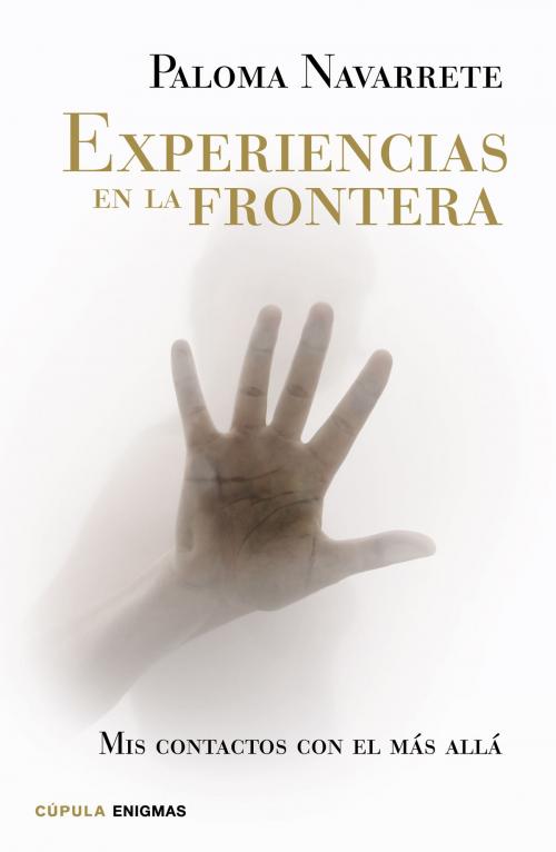 Cover of the book Experiencias en la frontera by Paloma Navarrete, Grupo Planeta