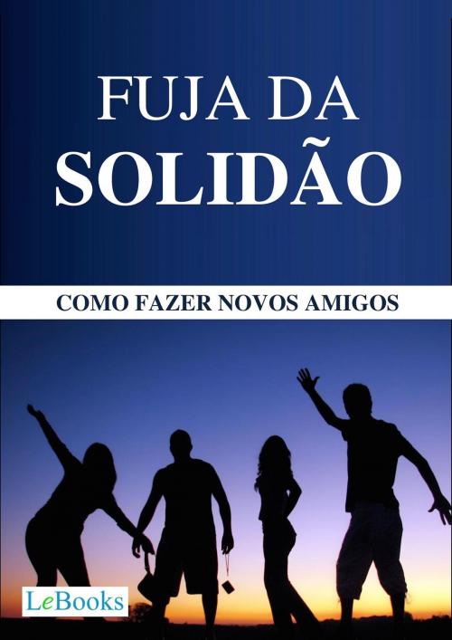 Cover of the book Fuja da solidão by Edições Lebooks, Lebooks Editora