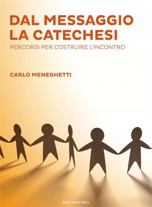 Cover of the book Dal messaggio la catechesi by Carlo Meneghetti, Marcianum Press
