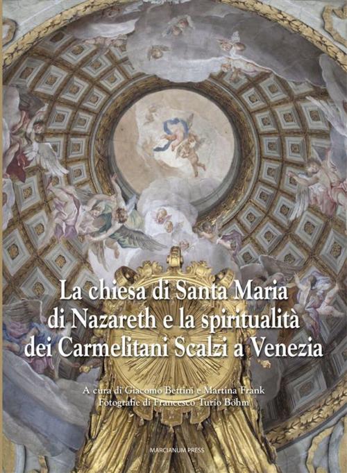 Cover of the book La chiesa di Santa Maria di Nazareth e la spiritualità dei Carmelitani Scalzi a Venezia by G. Bettini e M. Frank (a cura di), Marcianum Press