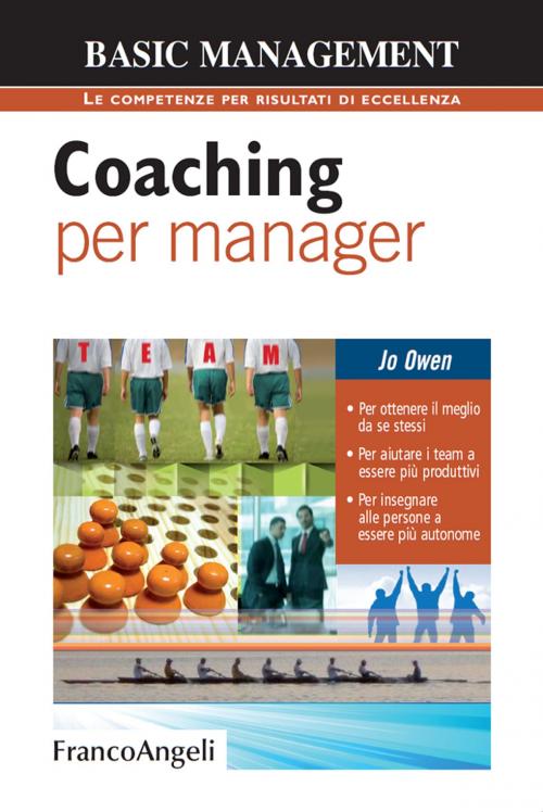 Cover of the book Coaching per manager. Per ottenere il meglio da se stessi. Per aiutare i team a essere più produttivi. Per insegnare alle persone a essere più autonome by Jo Owen, Franco Angeli Edizioni