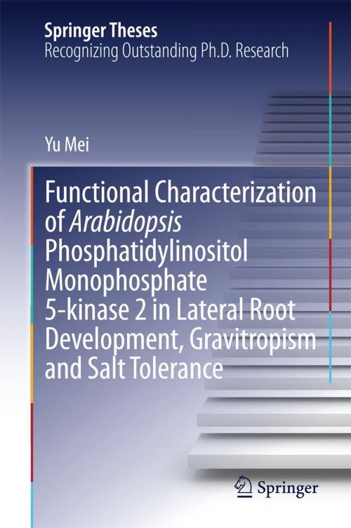Cover of the book Functional Characterization of Arabidopsis Phosphatidylinositol Monophosphate 5-kinase 2 in Lateral Root Development, Gravitropism and Salt Tolerance by Yu Mei, Springer Netherlands