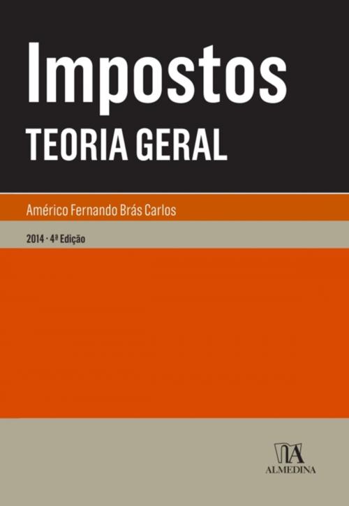 Cover of the book Impostos - Teoria Geral - 4.ª Edição by Américo Brás Carlos, Almedina