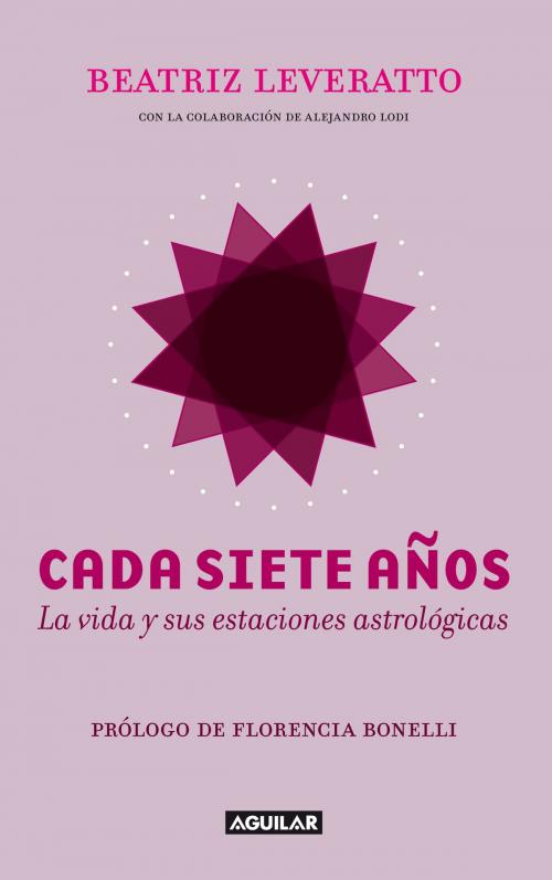 Cover of the book Cada siete años. La vida y sus estaciones astrológicas by Beatriz Leveratto, Penguin Random House Grupo Editorial Argentina