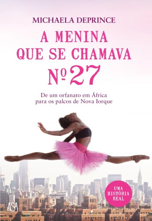 Cover of the book A Menina Que Se Chamava Número 27 by Michaela Deprince, ASA