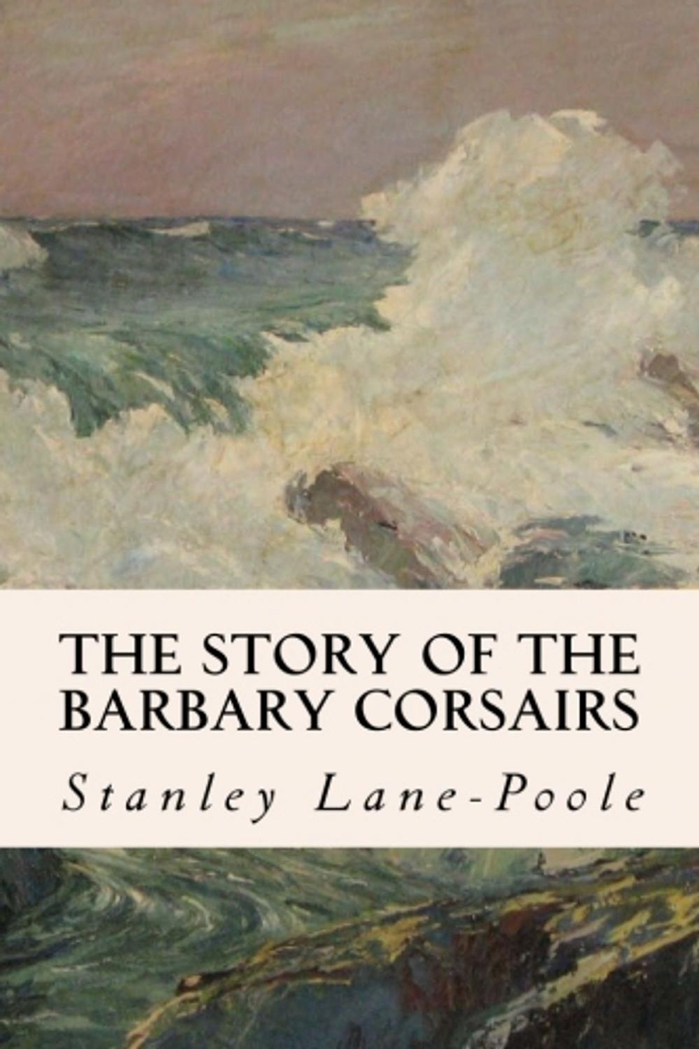 Big bigCover of The Story of the Barbary Corsairs