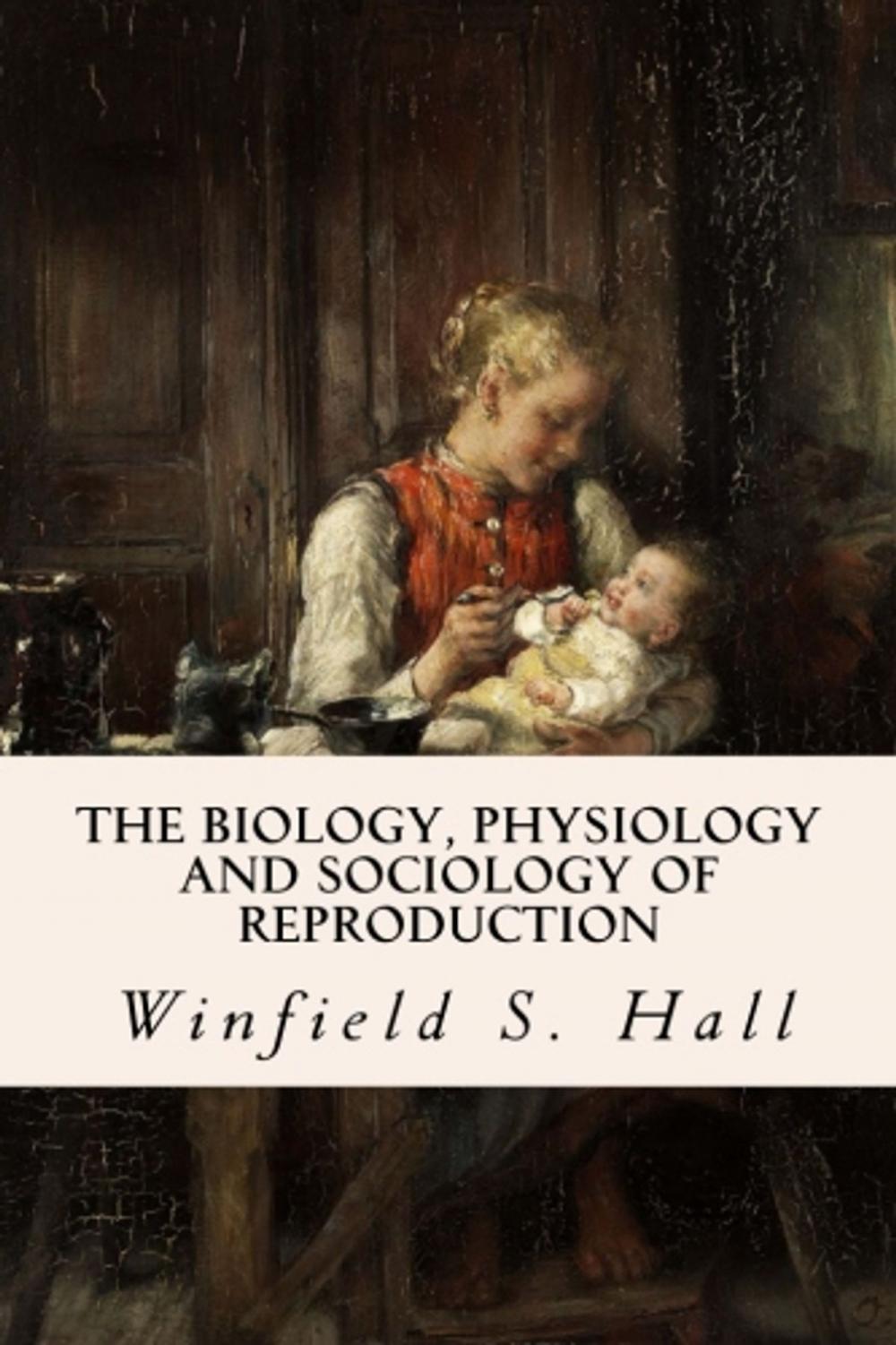 Big bigCover of The Biology, Physiology and Sociology of Reproduction