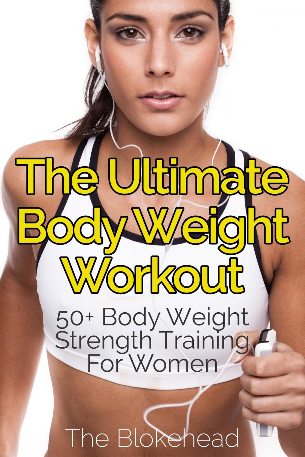 Big bigCover of The Ultimate BodyWeight Workout : 50+ Body Weight Strength Training For Women