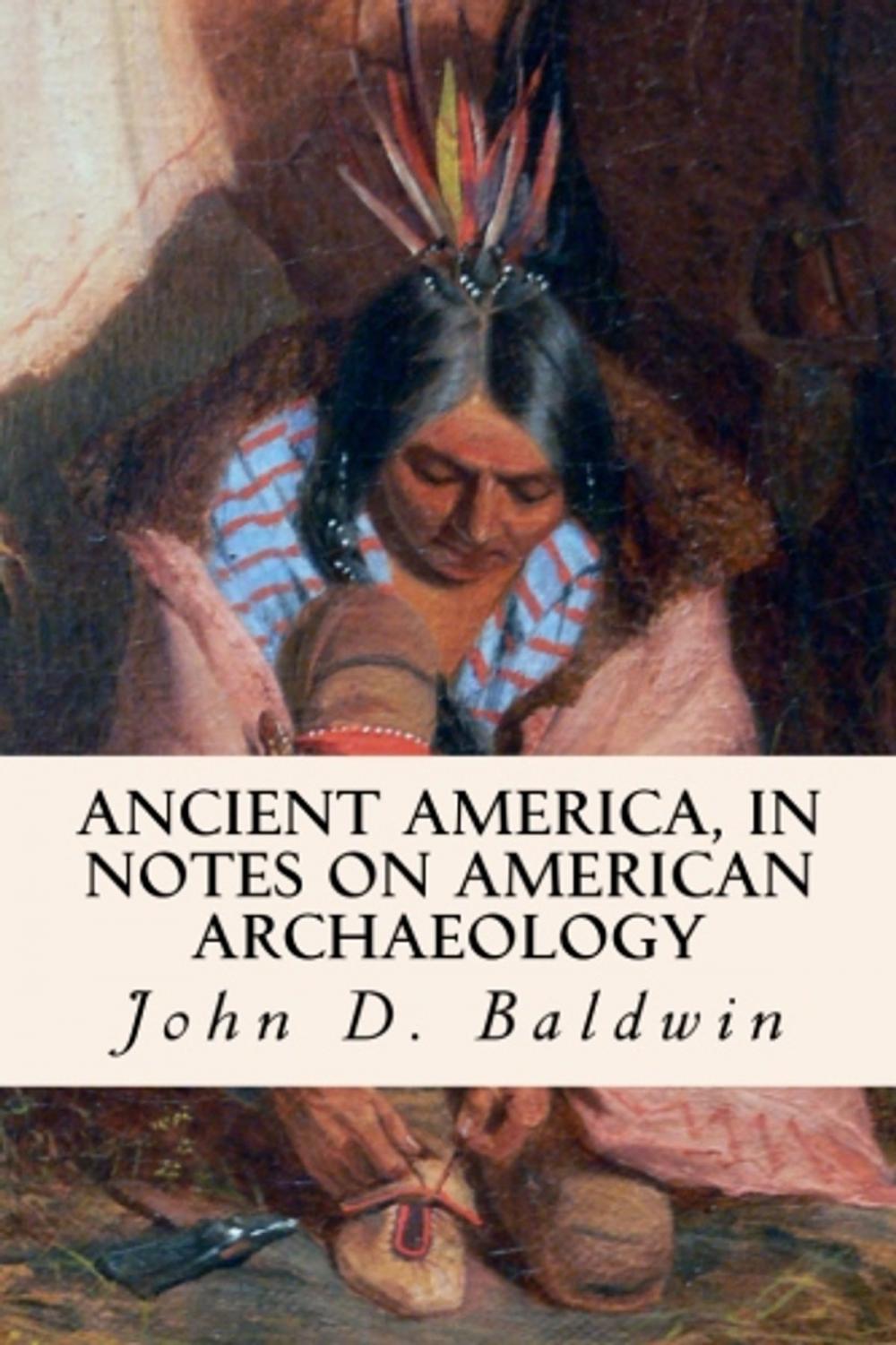 Big bigCover of Ancient America, in Notes on American Archaeology