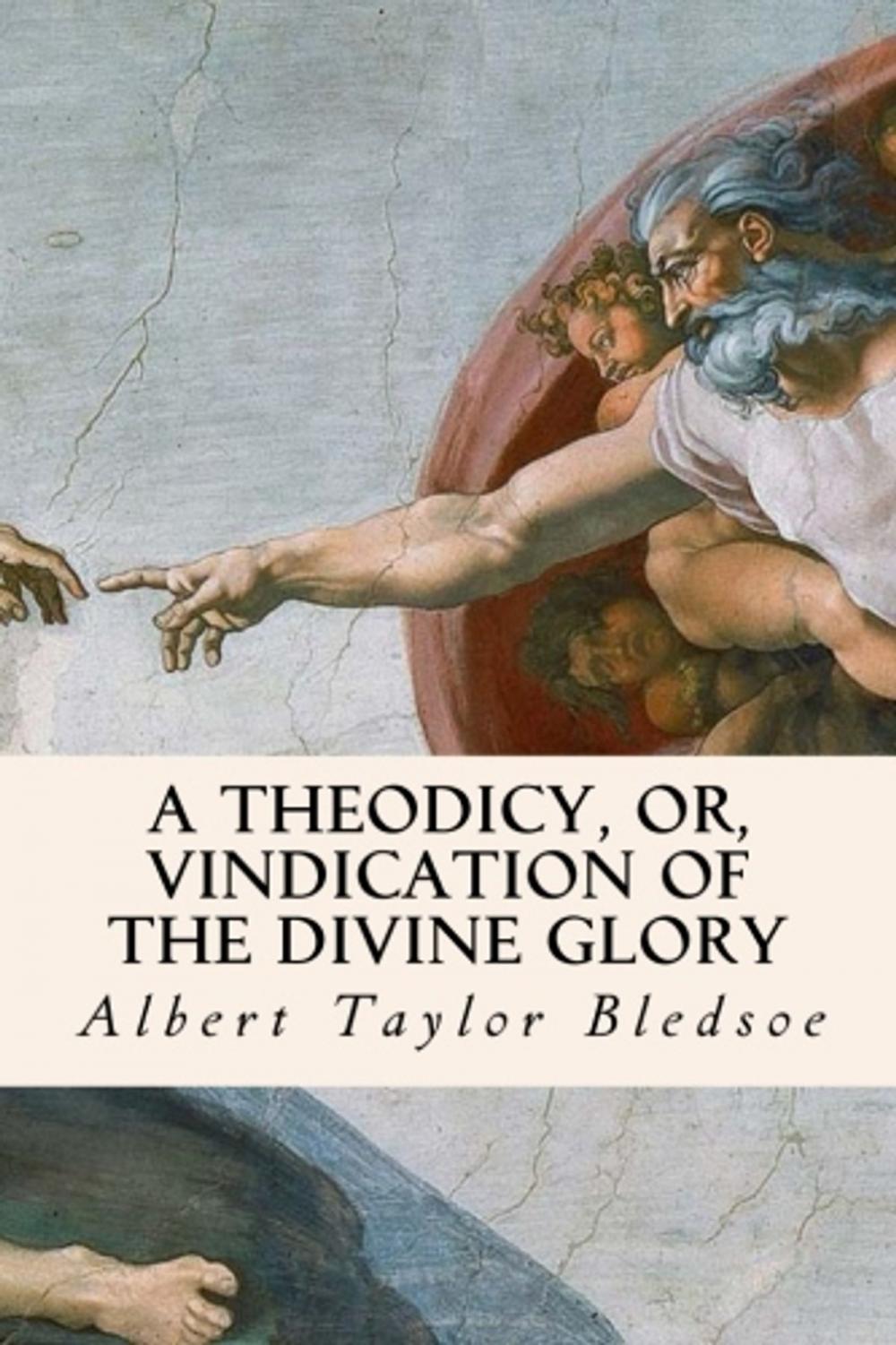 Big bigCover of A Theodicy, or, Vindication of the Divine Glory
