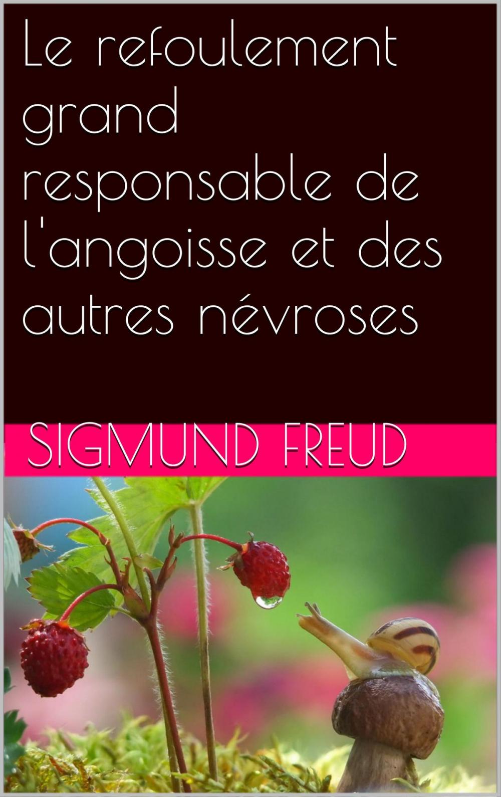 Big bigCover of Le refoulement grand responsable de l'angoisse et des autres névroses