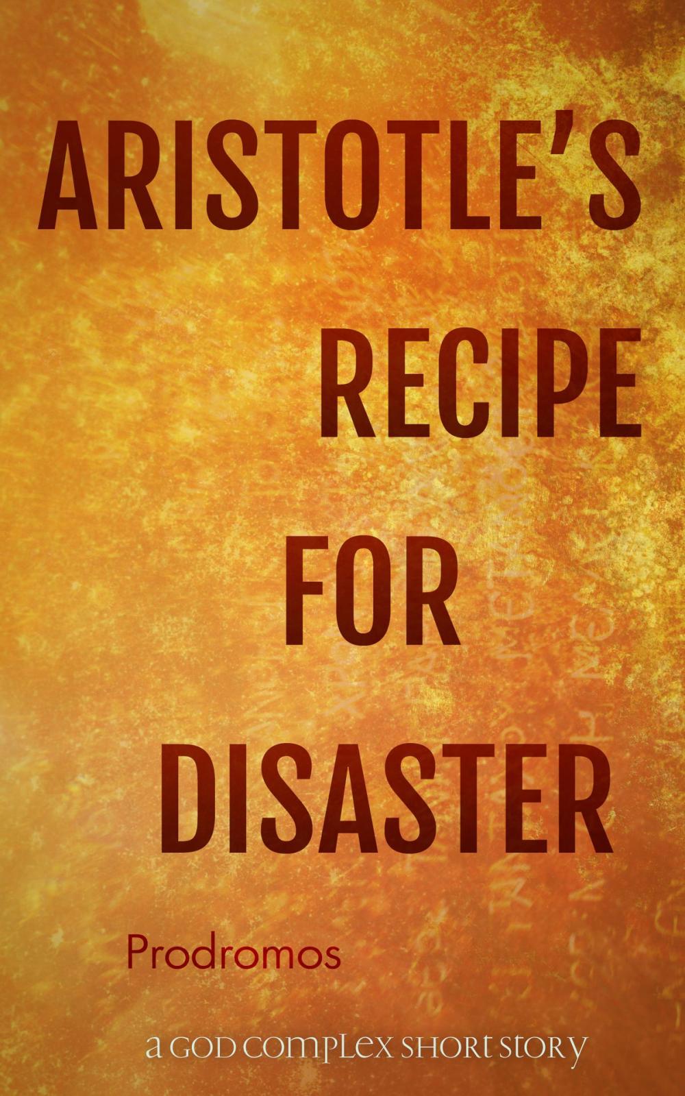 Big bigCover of Aristotle's Recipe For Disaster