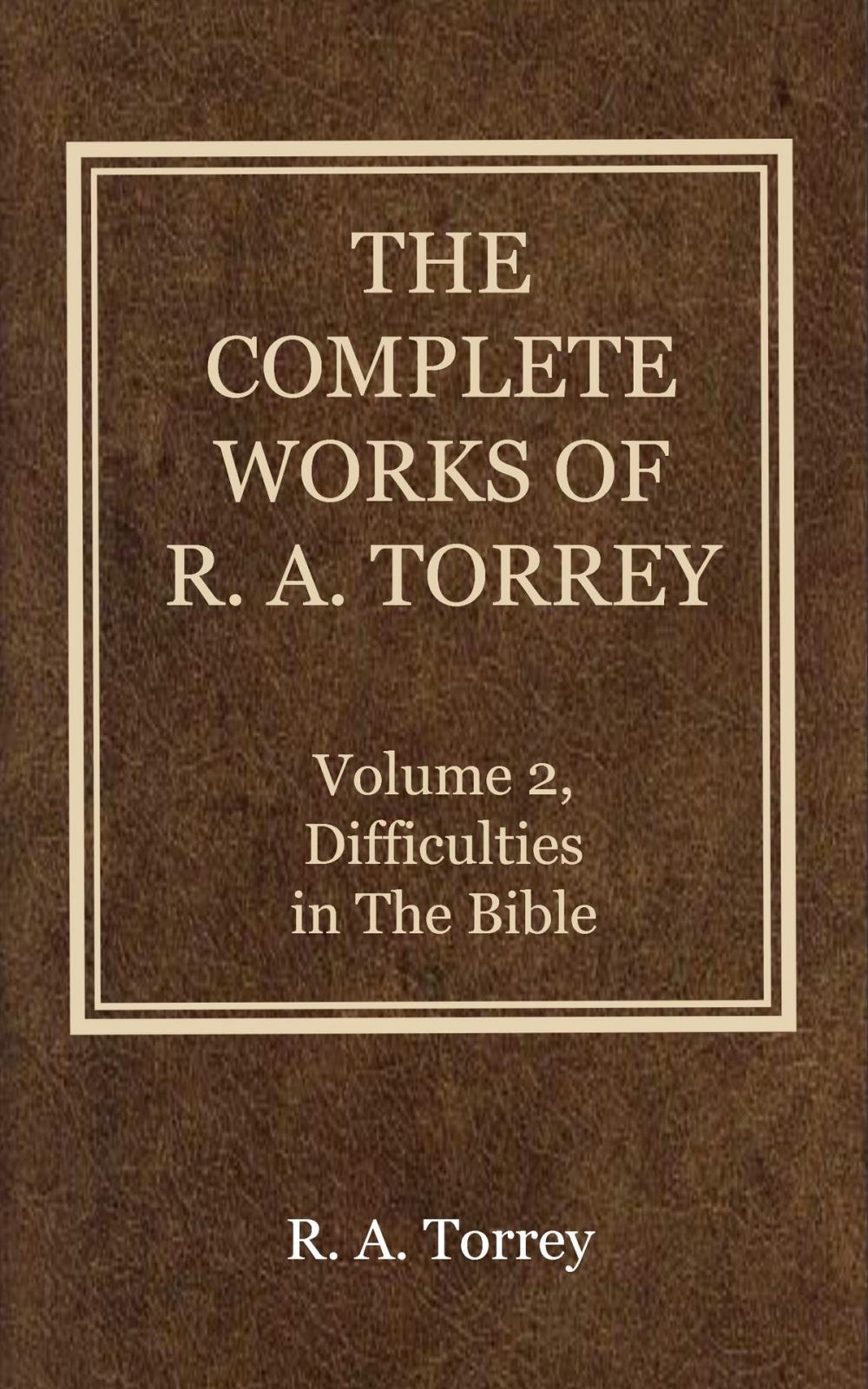 Big bigCover of The Complete Works of R. A. Torrey, Volume 2