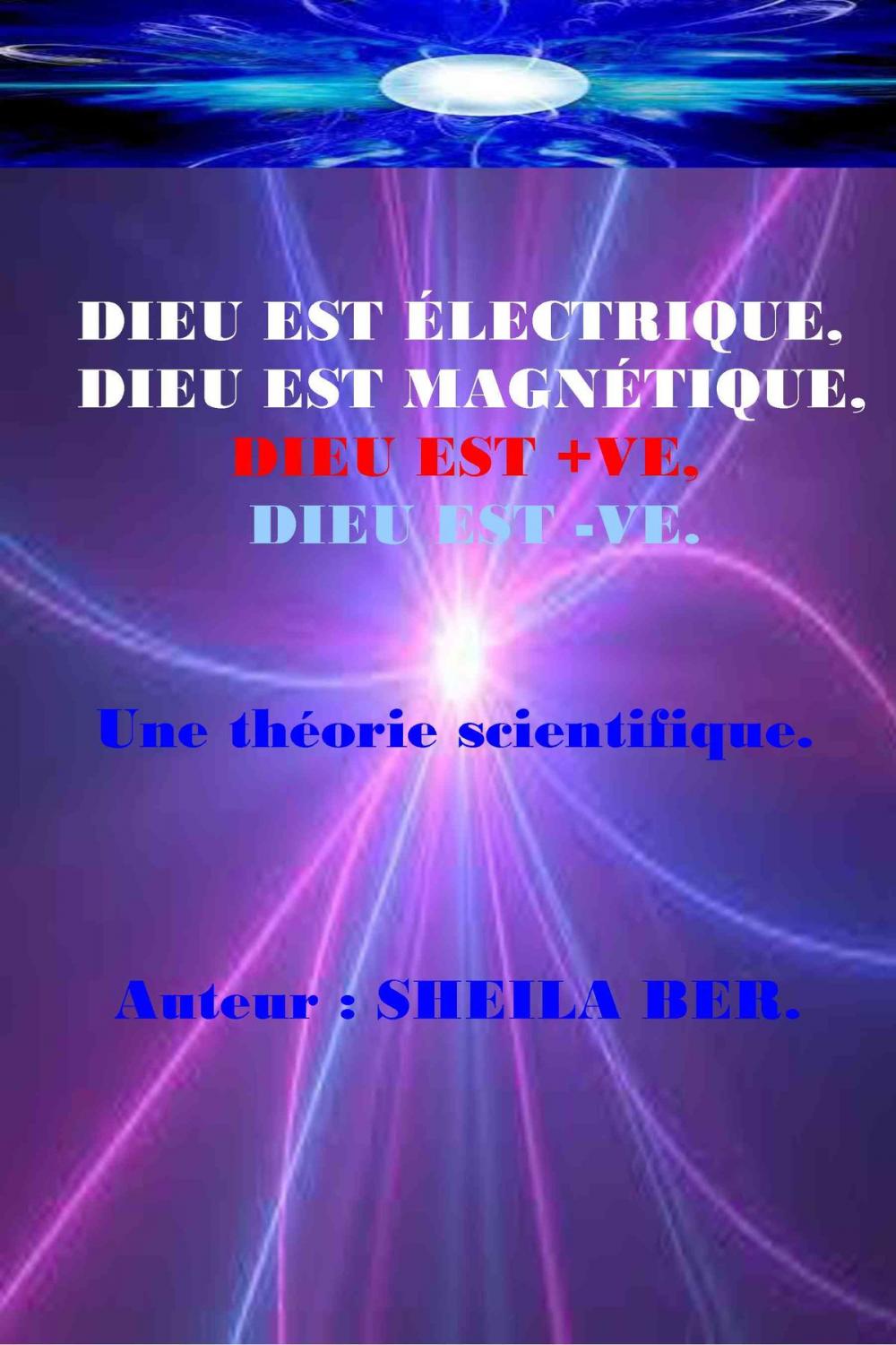 Big bigCover of DIEU EST ÉLECTRIQUE, DIEU EST MAGNÉTIQUE, DIEU EST +VE, DIEU EST -VE. Auteur : SHEILA BER.