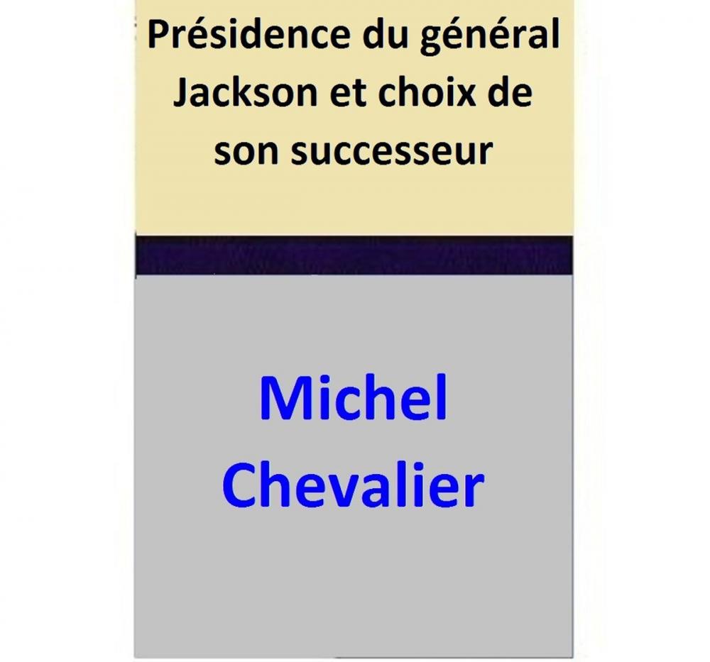 Big bigCover of Présidence du général Jackson et choix de son successeur