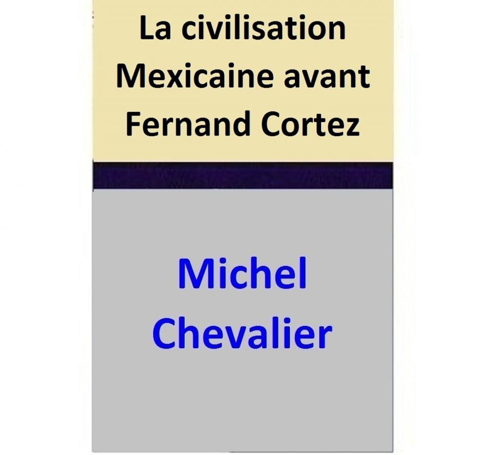 Big bigCover of La civilisation Mexicaine avant Fernand Cortez