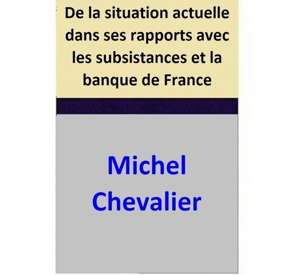 Big bigCover of De la situation actuelle dans ses rapports avec les subsistances et la banque de France