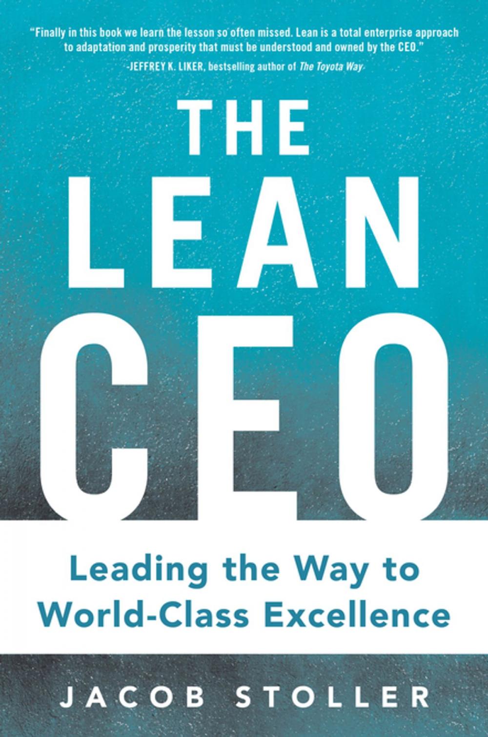 Big bigCover of The Lean CEO: Leading the Way to World-Class Excellence