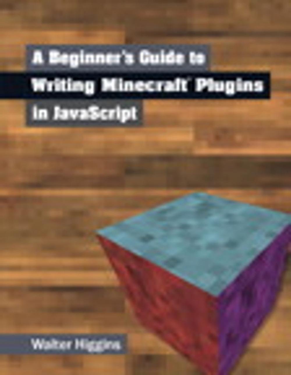 Big bigCover of A Beginner's Guide to Writing Minecraft Plugins in JavaScript