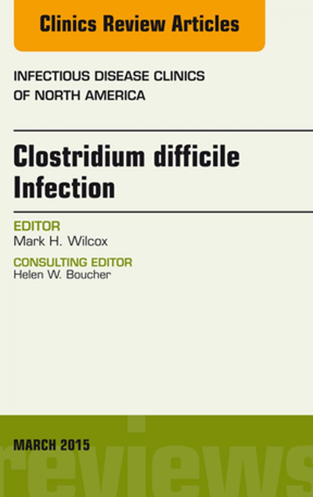 Big bigCover of Clostridium difficile Infection, An Issue of Infectious Disease Clinics of North America, E-Book