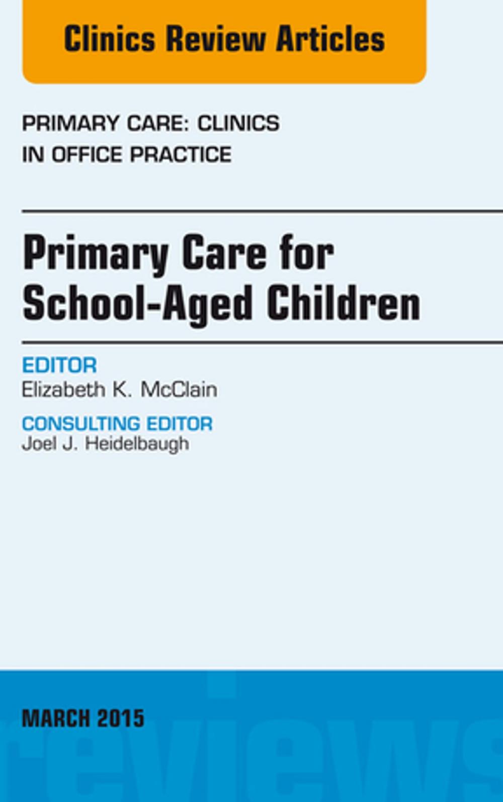 Big bigCover of Primary Care for School-Aged Children, An Issue of Primary Care: Clinics in Office Practice, E-Book