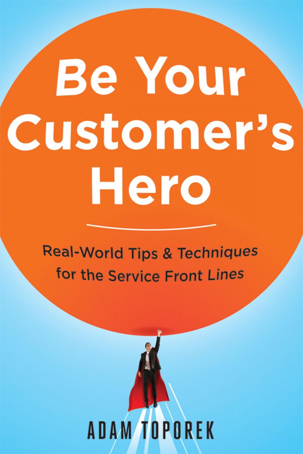 Big bigCover of Be Your Customer's Hero