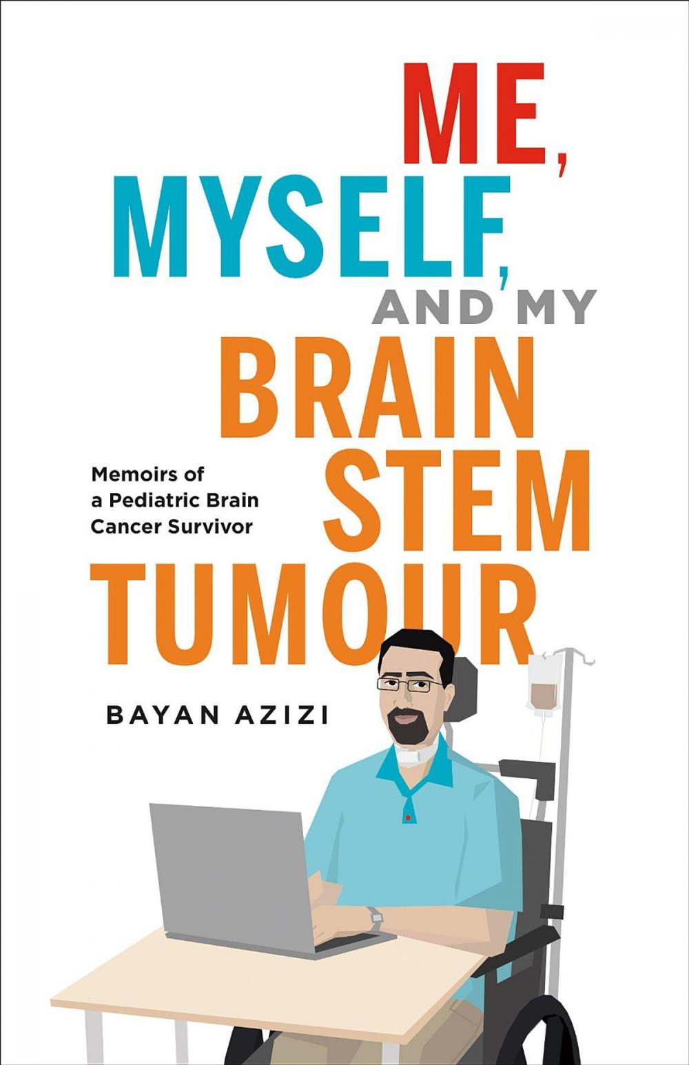 Big bigCover of Me, Myself and My Brain Stem Tumour: Memoirs of a Pediatric Brain Cancer Survivor